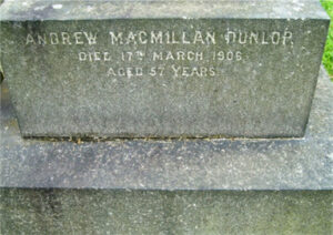 ANDREW MACMILLAN DUNLOP / died 17th March 1906 / aged 57 years.